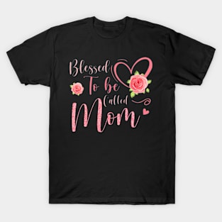 Blessed To Be Called Mom Cute Floral Women Mothers Day T-Shirt